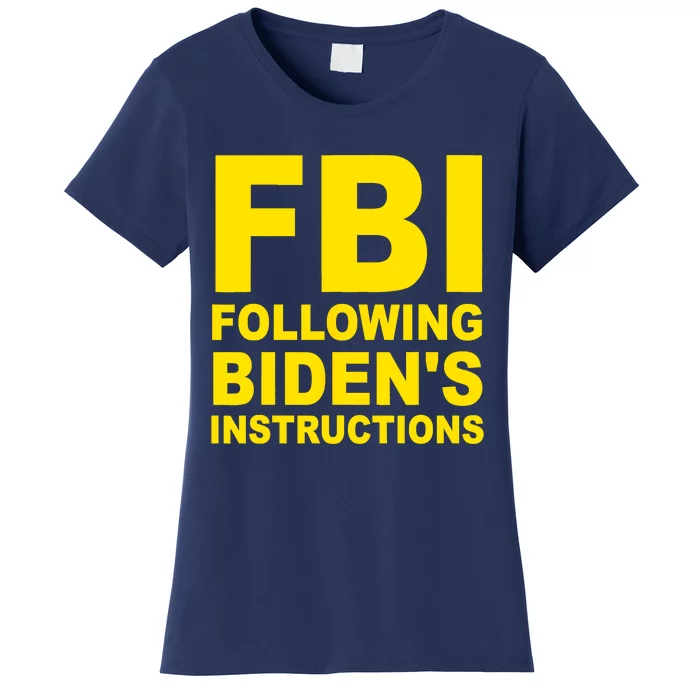 FBI Following Bidens Instructions Apparel Women's T-Shirt