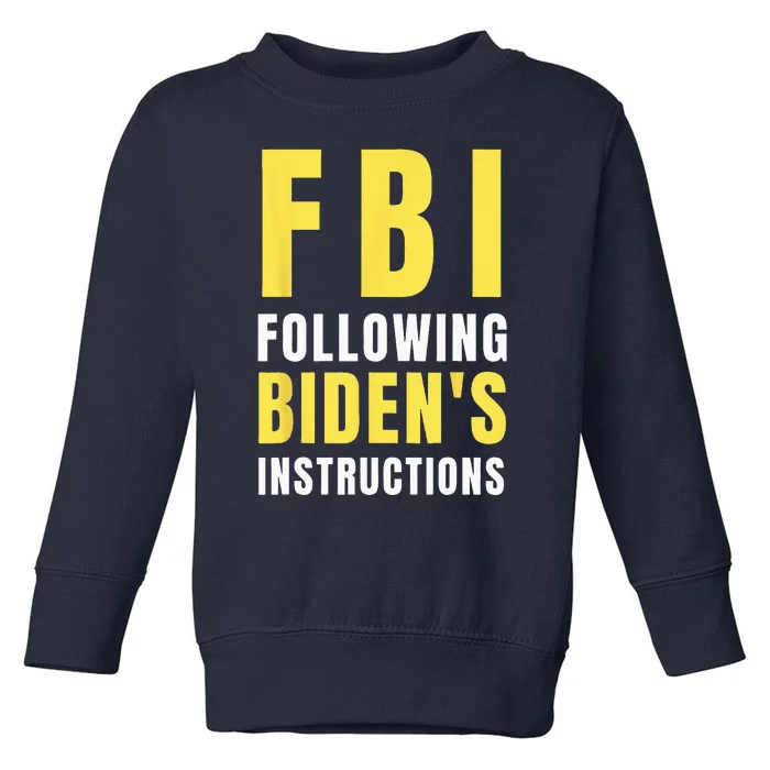 FBI Following Bidens Instructions Toddler Sweatshirt