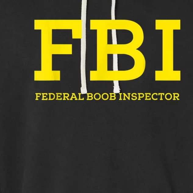 FBI Federal Boob Inspector Funny Saying Dad Joke Garment-Dyed Fleece Hoodie