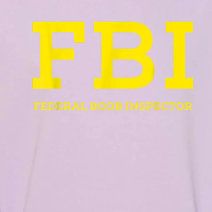 FBI Federal Boob Inspector Funny Saying Dad Joke Garment-Dyed Sweatshirt