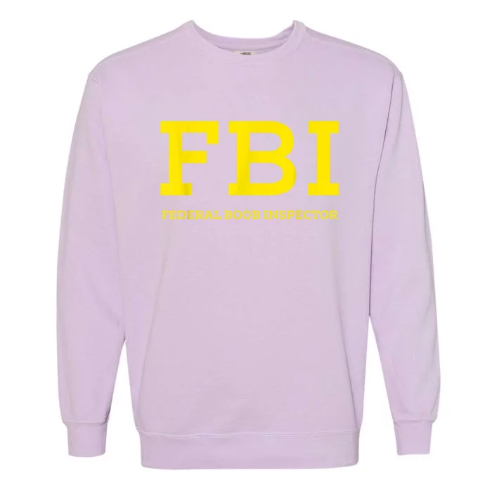 FBI Federal Boob Inspector Funny Saying Dad Joke Garment-Dyed Sweatshirt