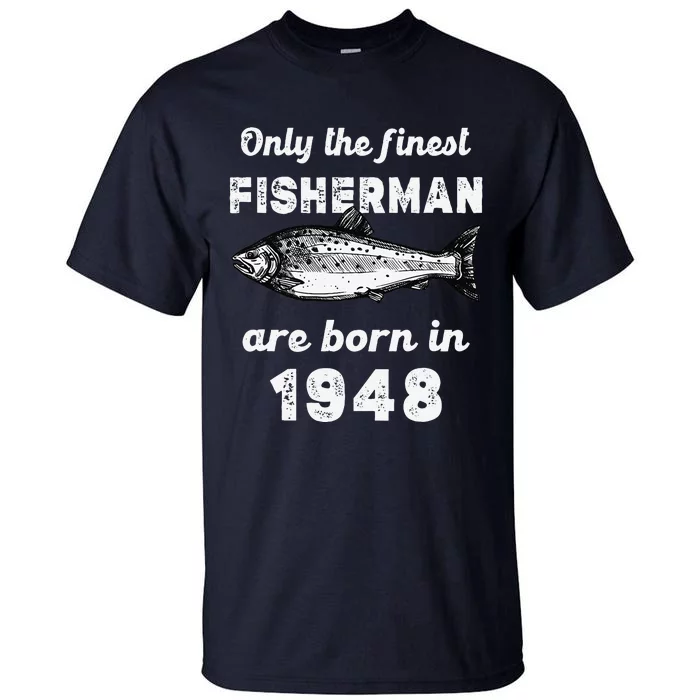 Finest Fisherman Born In 1948 75 Yo Fishing 75th Birthday Tall T-Shirt