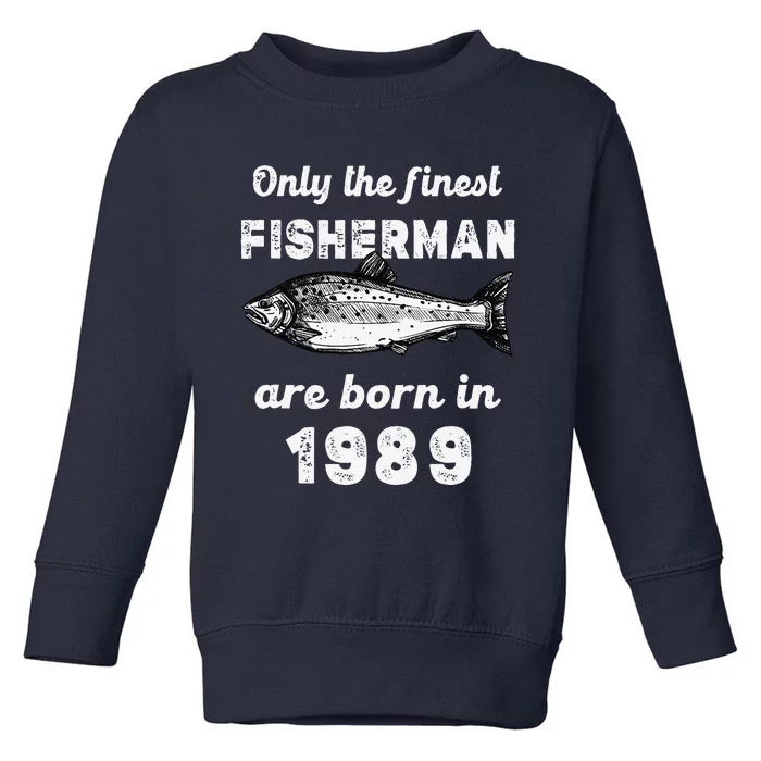 Finest Fisherman Born In 1989 34 Yo Fishing 34th Birthday Toddler Sweatshirt