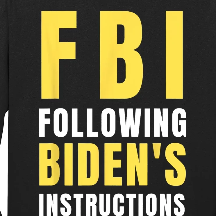 FBI Following Bidens Instructions Long Sleeve Shirt