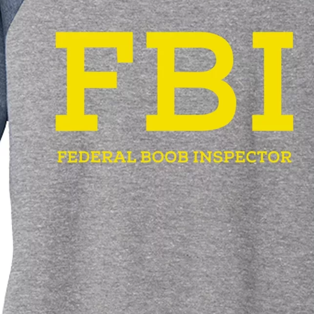 FBI Federal Boob Inspector Funny Saying Women's Tri-Blend 3/4-Sleeve Raglan Shirt