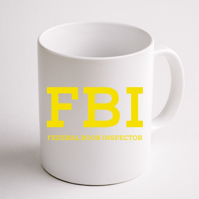 FBI Federal Boob Inspector Funny Saying Front & Back Coffee Mug