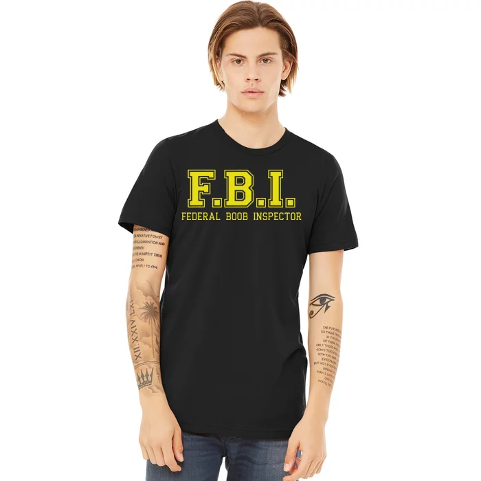 FBI Federal Boob Inspector Funny Saying Father Joke Premium T-Shirt