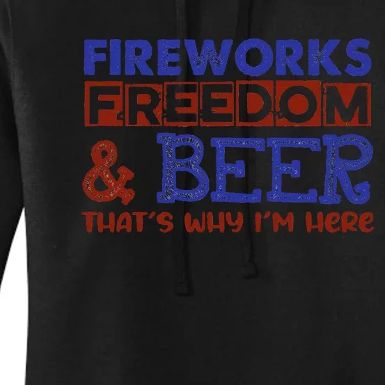 Fireworks Freedom & Beer That's Why I'm Here 4th Of July Tee Women's Pullover Hoodie