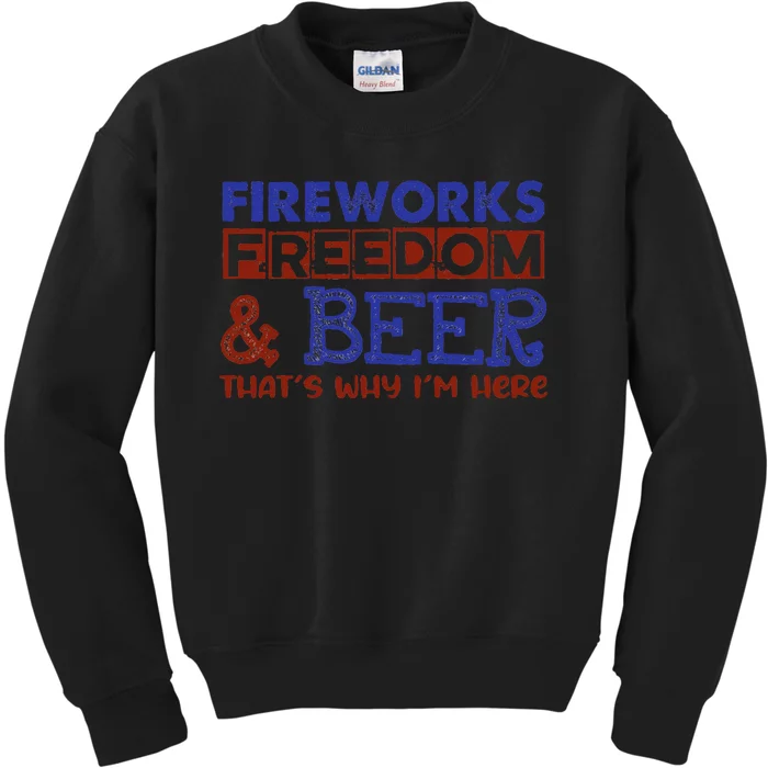 Fireworks Freedom & Beer That's Why I'm Here 4th Of July Tee Kids Sweatshirt