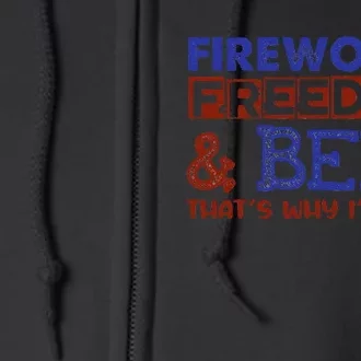 Fireworks Freedom & Beer That's Why I'm Here 4th Of July Tee Full Zip Hoodie