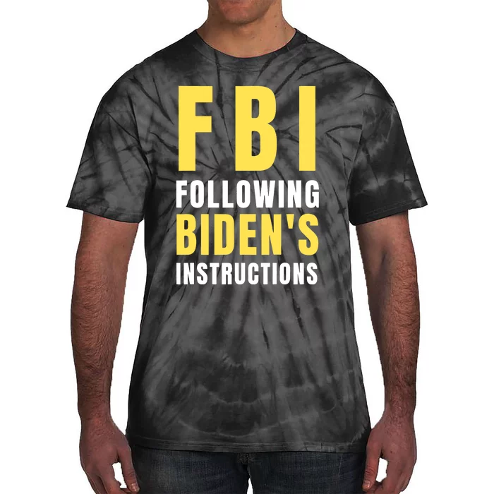 Fbi Following Bidens Instructions Tie-Dye T-Shirt