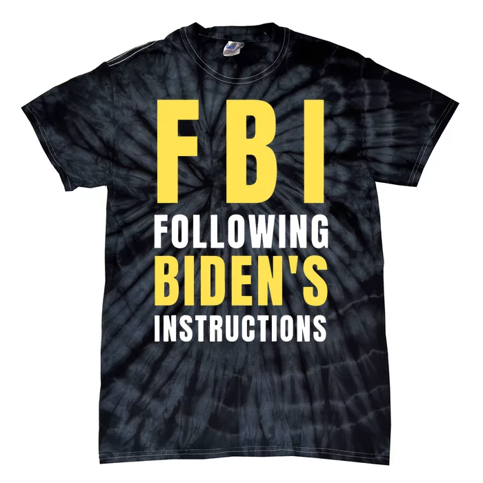 Fbi Following Bidens Instructions Tie-Dye T-Shirt