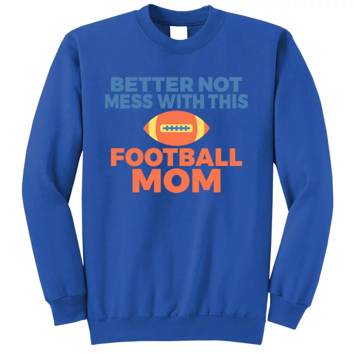 Footballer Father Better Not Mess With This Football Mom Gift Sweatshirt