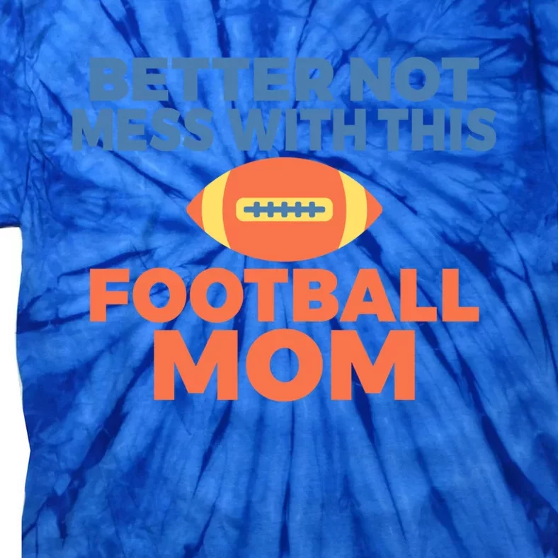 Footballer Father Better Not Mess With This Football Mom Gift Tie-Dye T-Shirt