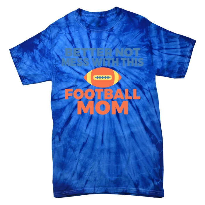 Footballer Father Better Not Mess With This Football Mom Gift Tie-Dye T-Shirt