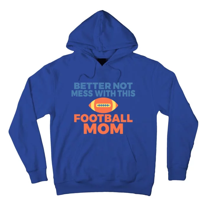 Footballer Father Better Not Mess With This Football Mom Gift Tall Hoodie