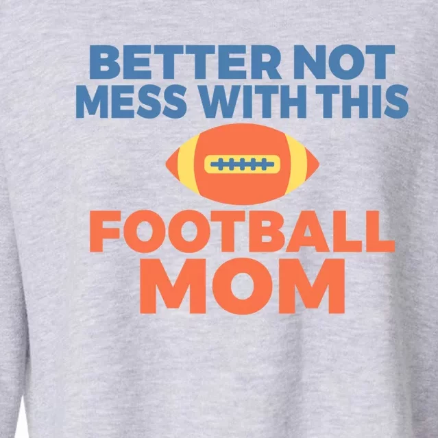 Footballer Father Better Not Mess With This Football Mom Gift Cropped Pullover Crew