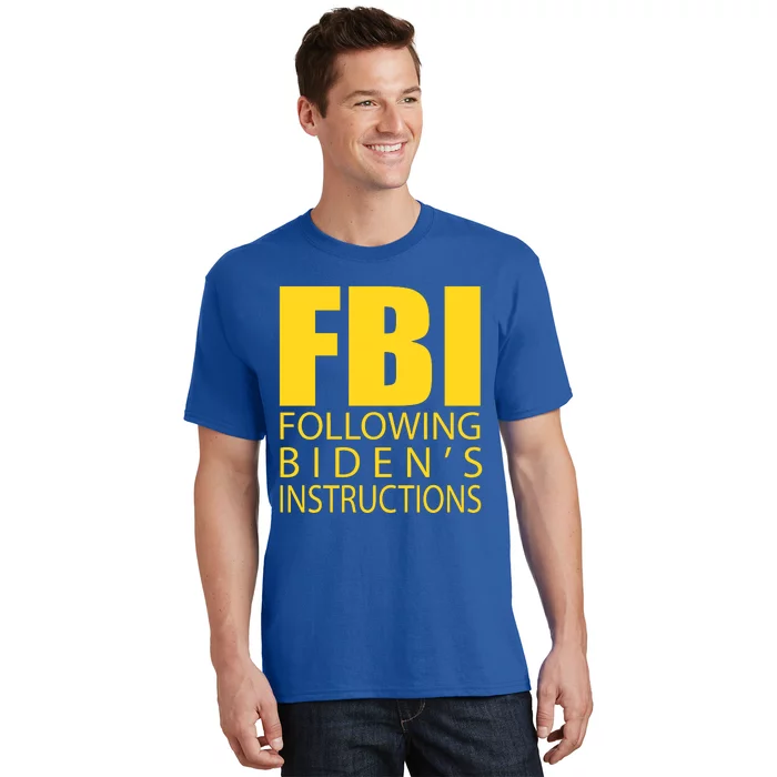 Fbi Following BidenS Instructions T-Shirt