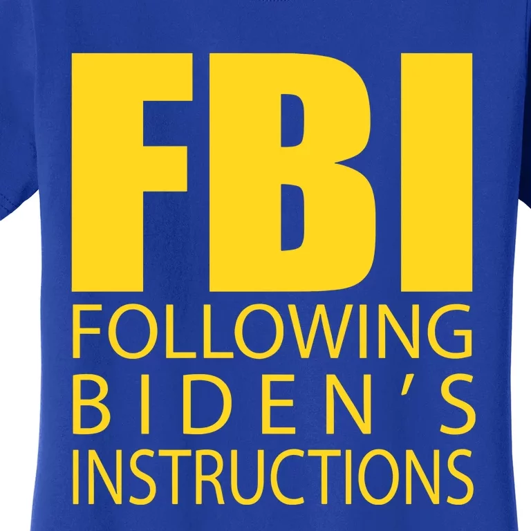 Fbi Following BidenS Instructions Women's T-Shirt