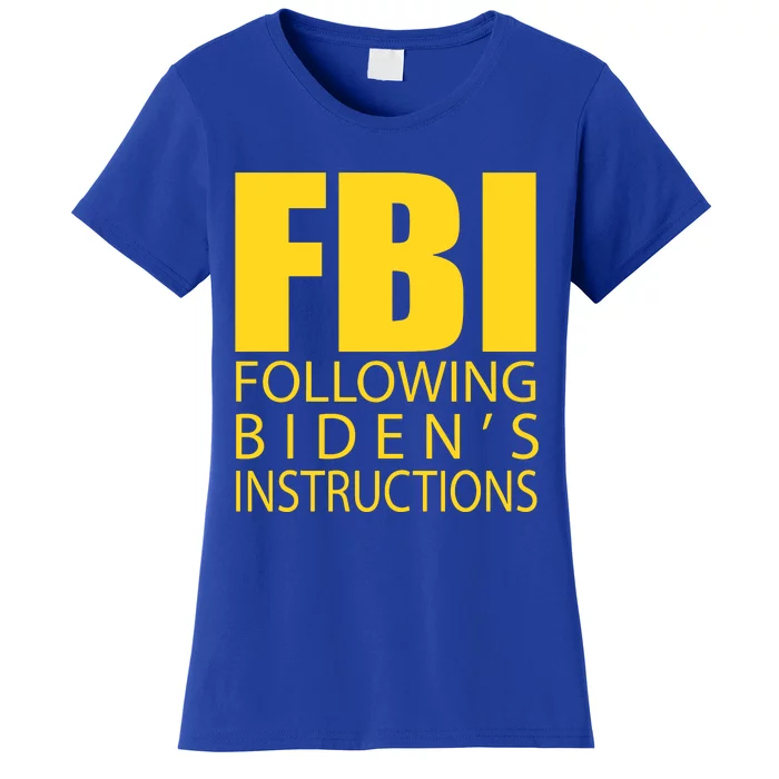 Fbi Following BidenS Instructions Women's T-Shirt