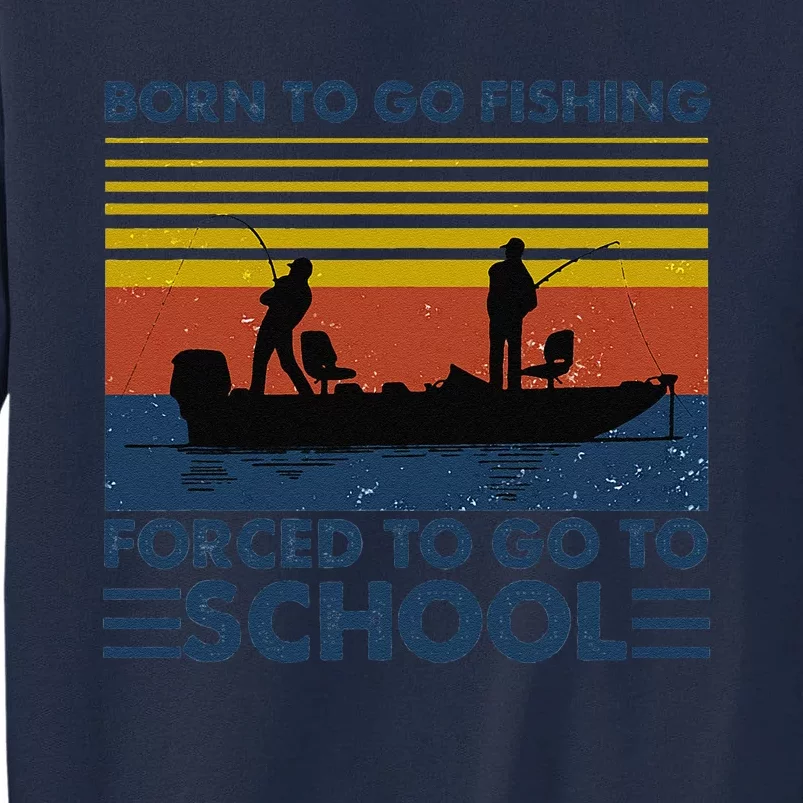 Funny Fishing Bass Fish Fisherman Born To Go Fishing Tall Sweatshirt