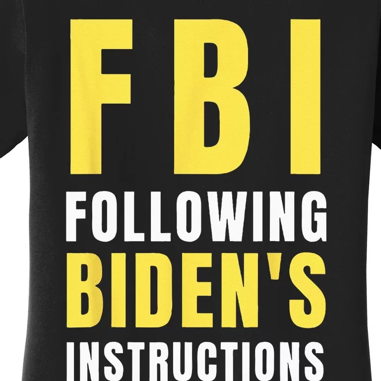 FBI Following Biden's Instructions Women's T-Shirt