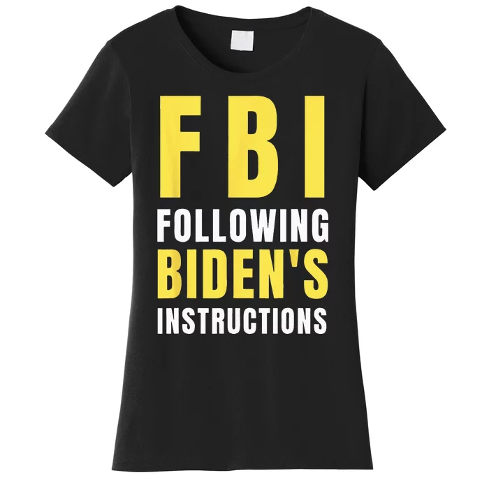 FBI Following Biden's Instructions Women's T-Shirt