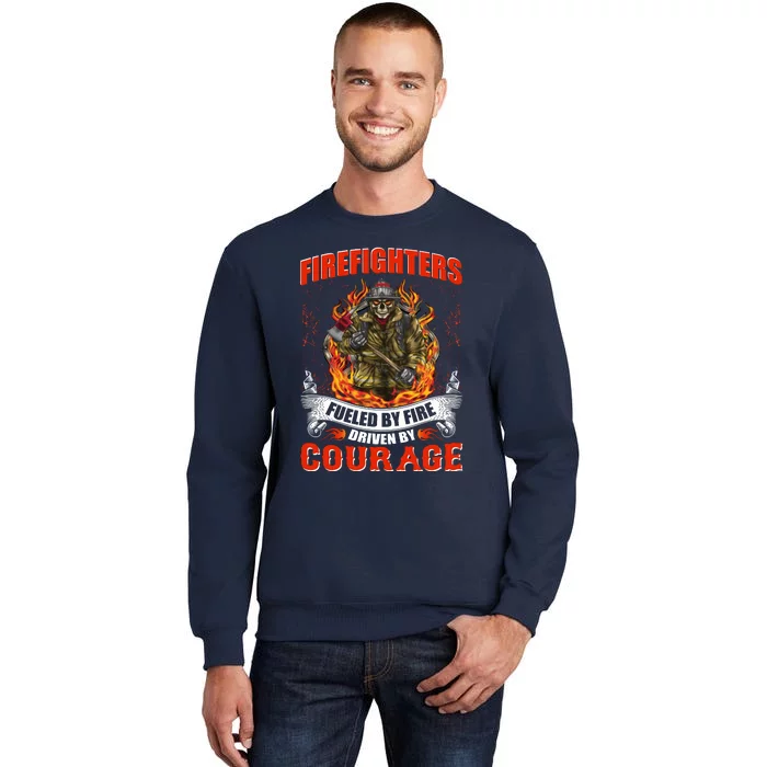 Firefighters Fueled By Fire Driven By Courage Tall Sweatshirt