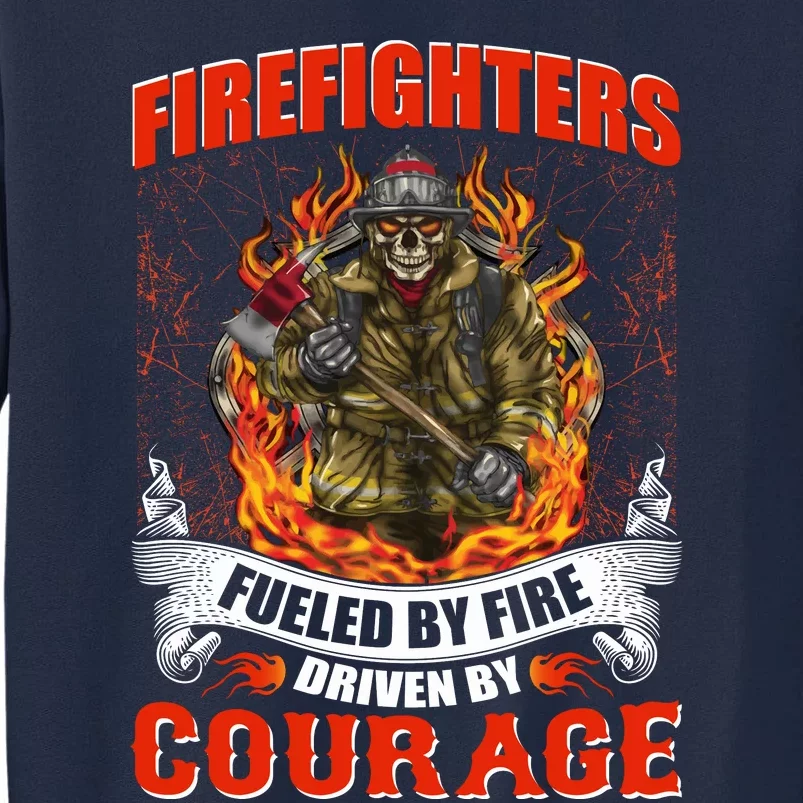 Firefighters Fueled By Fire Driven By Courage Tall Sweatshirt