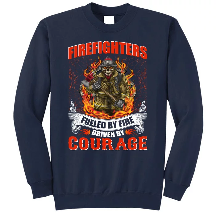 Firefighters Fueled By Fire Driven By Courage Tall Sweatshirt