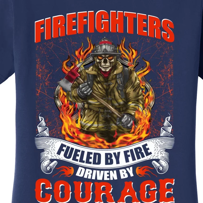 Firefighters Fueled By Fire Driven By Courage Women's T-Shirt