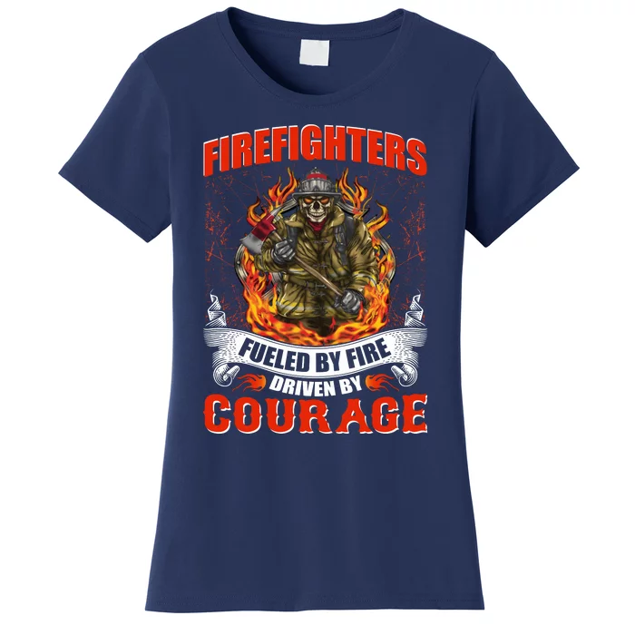 Firefighters Fueled By Fire Driven By Courage Women's T-Shirt