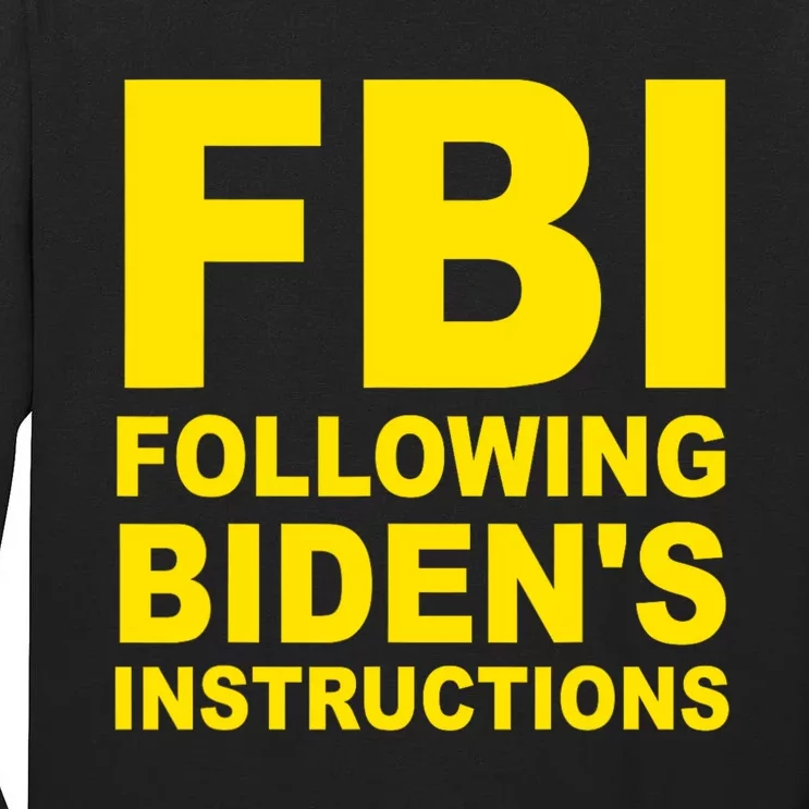 FBI Following Bidens Instructions Apparel Tall Long Sleeve T-Shirt