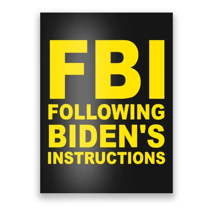 FBI Following Bidens Instructions Apparel Poster