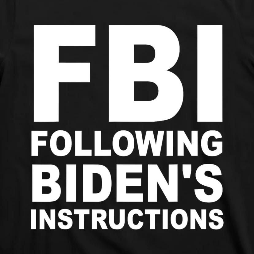 FBI Following Bidens Instructions Apparel T-Shirt