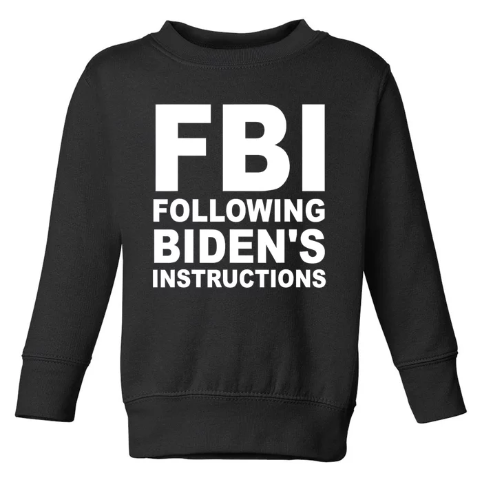 FBI Following Bidens Instructions Apparel Toddler Sweatshirt