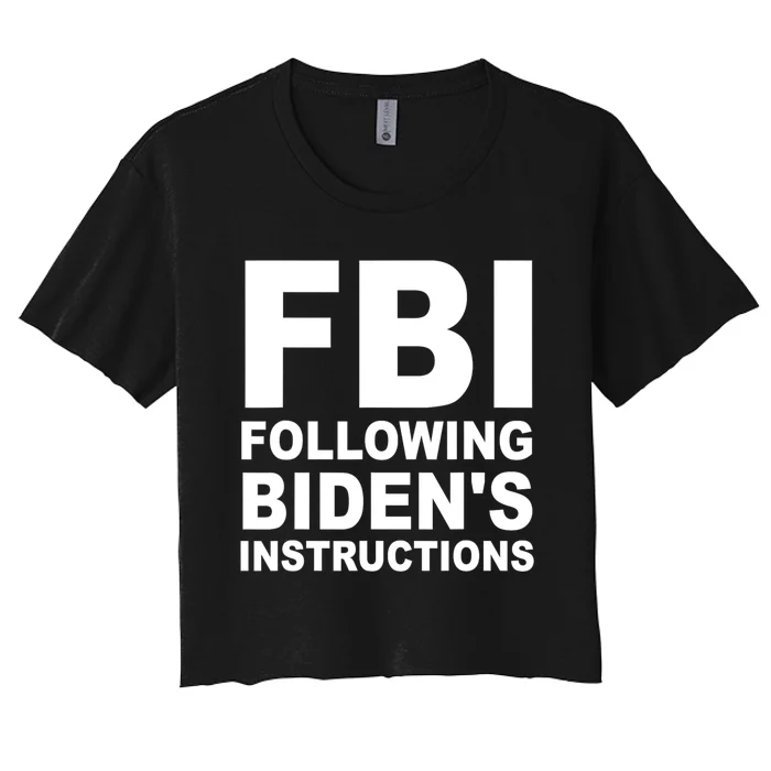 FBI Following Bidens Instructions Apparel Women's Crop Top Tee