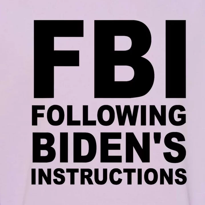 FBI Following Bidens Instructions Apparel Garment-Dyed Sweatshirt