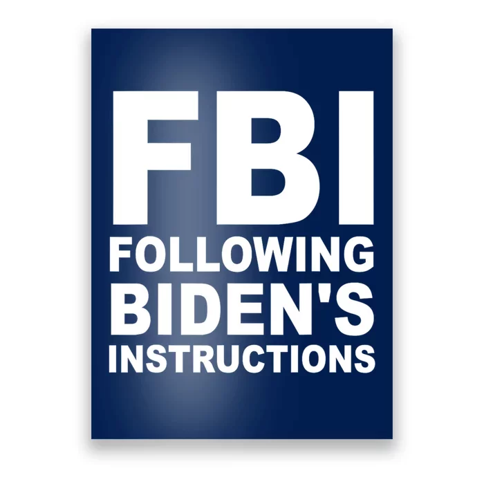 FBI Following Bidens Instructions Apparel Poster