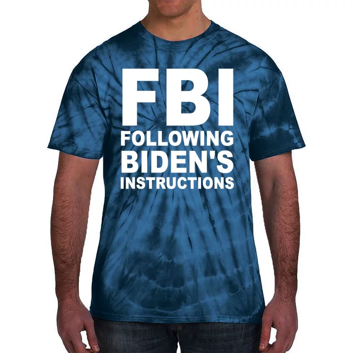 FBI Following Bidens Instructions Apparel Tie-Dye T-Shirt