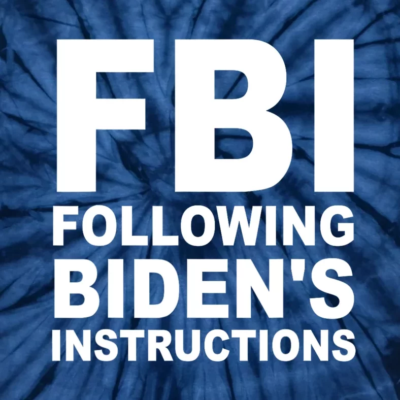 FBI Following Bidens Instructions Apparel Tie-Dye T-Shirt