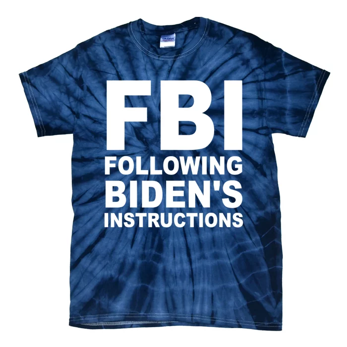 FBI Following Bidens Instructions Apparel Tie-Dye T-Shirt