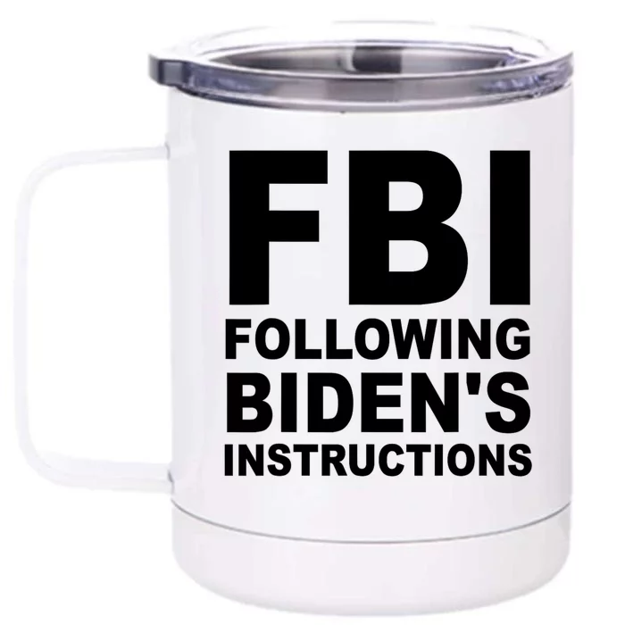 FBI Following Bidens Instructions Apparel Front & Back 12oz Stainless Steel Tumbler Cup