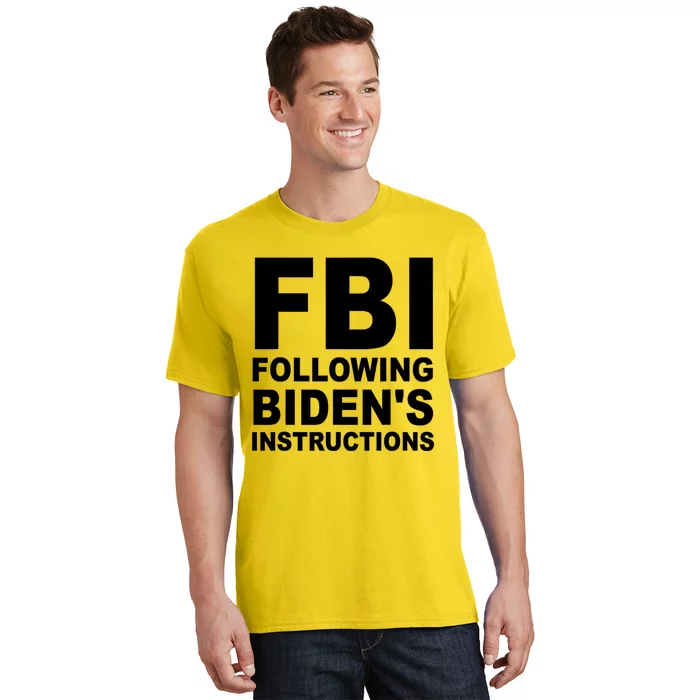 FBI Following Bidens Instructions Apparel T-Shirt