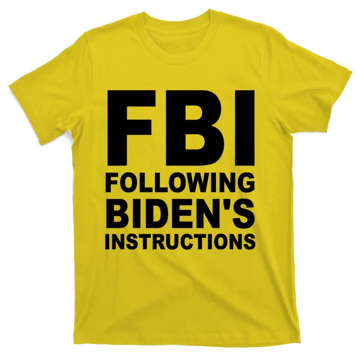 FBI Following Bidens Instructions Apparel T-Shirt