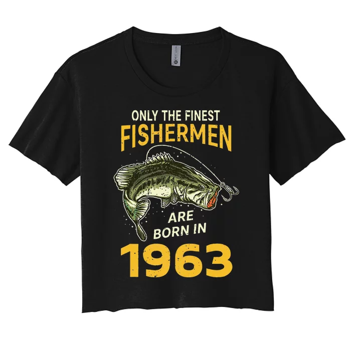 Finest Fisherman Born In 1963 Vintage Funny Fishing Birthday Women's Crop Top Tee