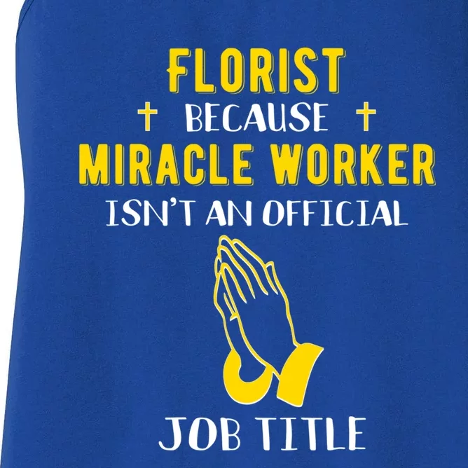 Funny Florist Because Miracle Worker Isn't A Job Title Gift Women's Racerback Tank