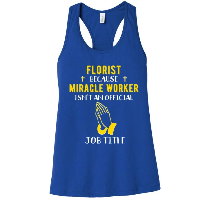 Funny Florist Because Miracle Worker Isn't A Job Title Gift Women's Racerback Tank