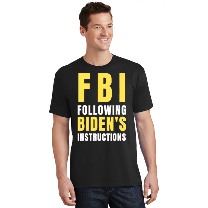 FBI Following Bidens Instructions T-Shirt