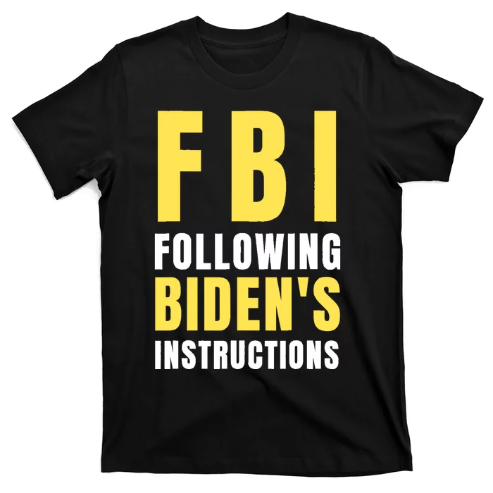 FBI Following Bidens Instructions T-Shirt